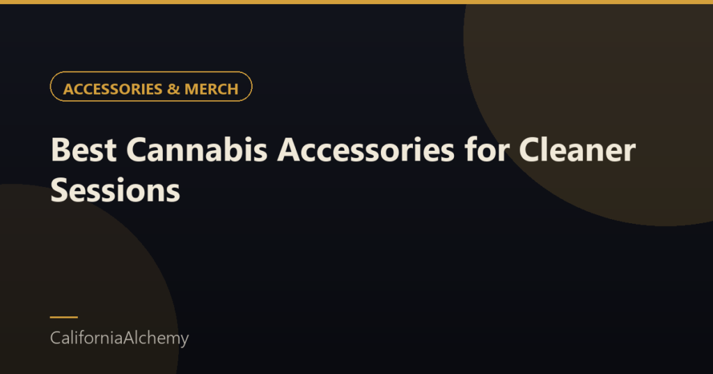 Best Cannabis Accessories to Buy for Cleaner Sessions 1 Best cannabis accessories to buy - clean sessions