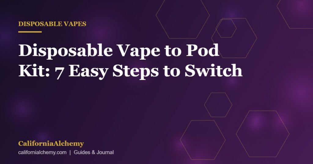 Disposable Vape to Pod Kit: 7 Easy Steps to Switch 1 Disposable vape to pod kit guide cover image